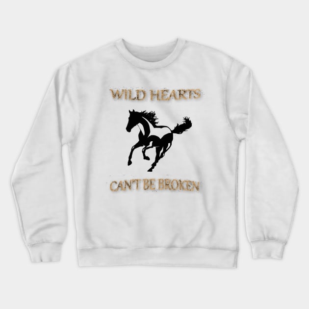 Wild Hearts Can't Be Broken Beautiful Horse Wild Quote Crewneck Sweatshirt by Whimsical Splendours